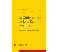 La Critique D'art De Joris-Karl Huysmans - Esthétique, Poétique, Idéologie