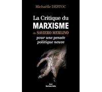 La critique du marxisme de Saverio Merlino pour une pensée politique neuve Michaëlle Destoc (Auteur)
