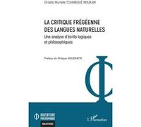 La critique frégéenne des langues naturelles Ornella Murielle Tchankoué Moukam (Auteur), Philippe Nguemeta (Préface)