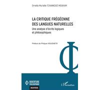 La critique frégéenne des langues naturelles Une analyse d’écrits logiques et philosophiques - Ornella Murielle Tchankoué Moukam - L'harmattan - broché - Essai