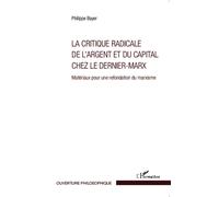 La Critique Radicale De L'argent Et Du Capital Chez Le Dernier-Marx - Matériaux Pour Une Refondation Du Marxisme