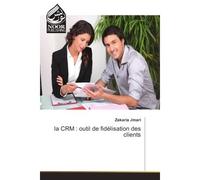La CRM : outil de fidelisation des clients - Zakaria Jmari - Noor Publishing - broché - Guide