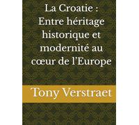 La Croatie : Entre héritage historique et modernité au cœur de l’Europe