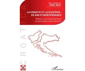 La Croatie et la Slovénie : 25 ans d'indépendance Vlatko Maric (Auteur)
