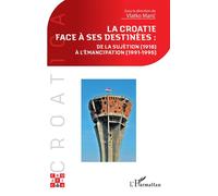 La Croatie face à ses destinées : De la sujétion (1918) à l'émancipation (1991-1995) - Vlatko Maric - L'harmattan - broché - Essai