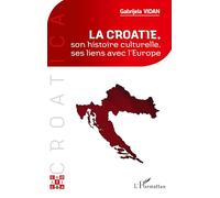 La Croatie – son histoire culturelle, ses liens avec l'Europe – L'Harmattan