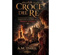 La croce del Re: Potere, fede e tradimento alla corte di Maria Tudor
