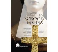 La croce di Gisa. Negli interstizi del tempo, storia di una donna indomita nell’Europa del VII secolo