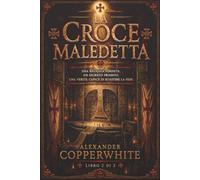 La croce maledetta - Libro 2 di 2: Una reliquia perduta. Un segreto proibito. Una verità capace di scuotere la fede.