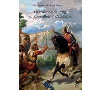 La croisade de 1285 en catalogne et roussillon - AGNES - ROBERT VINAS - T.d.o - relié - Etude