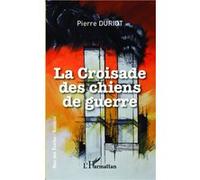 Pierre Duriot – La croisade des chiens de guerre – Roman – Broché – L'Harmattan