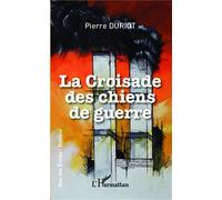 La croisade des chiens de guerre - Pierre Duriot - L'harmattan - broché - Roman