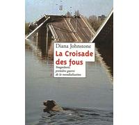 La Croisade des fous: Yougoslavie, première guerre de la mondialisation