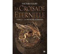 La Croisade éternelle, T2 : La Prêtresse guerrière - Victor Fleury - Bragelonne - broché - Roman