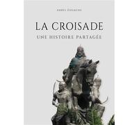 La croisade Une histoire partagée - Abbès Zouache - Inst.français Archeologie Orientale Du Caire - broché - Essai