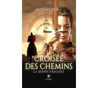 La croisée des chemins La légende d'Argassi I - Martine Sonnefraud-Dobral - Le Lys Bleu - broché - Roman