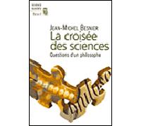 La Croisée des sciences. Questions d'un philosophe