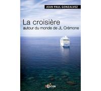 La croisière autour du monde de JL Cremone - Jean-Paul Gonzalvez - IS Edition - broché - Roman