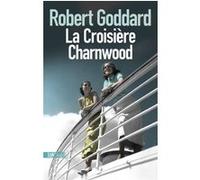 La croisière Charnwood Robert Goddard (Auteur), Marc Barbé (Traduction)