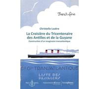 La Croisière du Tricentenaire des Antilles et de la Guyane Construction d'un imaginaire transatlantique - Christelle Lozère - Hemispheres - broché - Etude