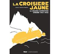 La Croisière jaune: La grande expédition Citroën 1931-1932 (édition spéciale 100 ans Citroën)