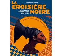 La Croisière Noire – Documents inédits : Expéditions Citroën en Centre-Afrique – Version classique