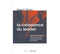 La croissance du leader Identifier les étapes dans le processus de développement d´un leader - Robert Clinton - Blf Europe - broché - Etude