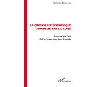 La croissance économique par la santé Pour un New Deal de l'accès aux soins dans le monde - Christian Beaucoup - L'harmattan - broché - Essai