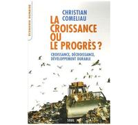 La Croissance Ou Le Progrès ? - Croissance, Décroissance, Développement Durable