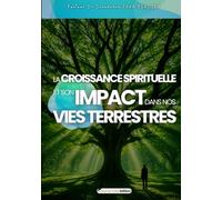 LA CROISSANCE SPIRITUELLE ET SON IMPACT DANS NOS VIES TERRESTRES