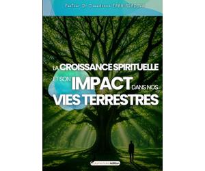 LA CROISSANCE SPIRITUELLE ET SON IMPACT DANS NOS VIES TERRESTRES