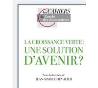La croissance verte : une solution d'avenir ? Jean-Marie Chevalier (Collection dirigée par), Chevalier jean-marie (dir.) (Auteur)