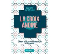 La croix andine - Comment se libérer des 5 grandes peurs de l'être humain ? - Florent Catanzaro - Lanore - broché - Guide