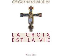 La croix c'est la vie Gerhard Muller (Auteur)
