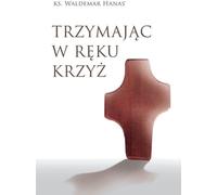 La croix dans la main - Waldemar Hanas (Literatur, Religion auf Polnisch)