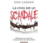La croix est un scandale (Scandalous: The Cross and Resurrection of Jesus): Réflexions sur la mort et la résurrection de Jésus-Christ