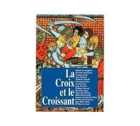 La croix et le croissant Actes de la IVème Université d'été de Renaissance catholique, Quarré-les-Tombes - Michel de Jaeghere - Renaissance Catholique - broché - Etude