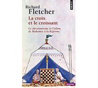 La Croix et le croissant: Le Christianisme et l'islam, de Mahomet à la Réforme