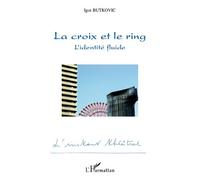 La croix et le ring L'identité fluide - Igor Butkovic - L'harmattan - broché - Théâtre