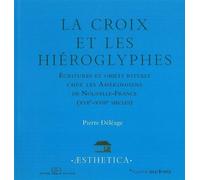 La Croix et les Hieroglyphes Écritures et Objets Rituels Amerindiens - Pierre Déléage - Rue D'ulm Eds - broché - Etude