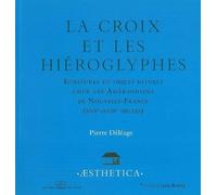 La Croix et les Hieroglyphes: Écritures et Objets Rituels Amerindiens