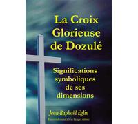 La croix glorieuse de Dozulé - L139 Significations symboliques de ses dimensions - Jean-Raphaël Eglin - Rassemblement A Son Image - broché - Essai