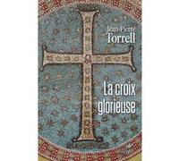 La croix glorieuse Jean-Pierre Torrell (Auteur)
