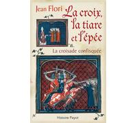 Jean Flori – La croix, la tiare et l'épée – La croisade confisquée – Broché