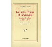 La Croix, l'Ancre et la Grenade: Histoires de soldats de 1270 à 1930