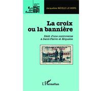 Jacqueline Nicole-Le Hors – La croix ou la bannière – Récit, Saint-Pierre et Miquelon – Broché