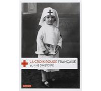 La Croix-Rouge française: 150 ans d'histoire