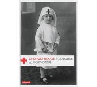 La Croix-Rouge française 150 ans d'histoire - Frédéric Pineau - Autrement - broché - Beau livre