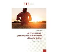 La croix rouge : partenaires et difficultés d'implantation Histoire et société - Haman Alarba - Universitaires Europeennes - broché - Livre