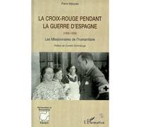 La croix rouge pendant la guerre d'espagne (1936-1939) Les missionnaires de l'humanitaire - Pierre Marques Posty - L'harmattan - broché - Livre
